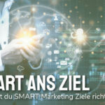 Visualisierung von SMART Marketing Zielen für mehr Unternehmenserfolg